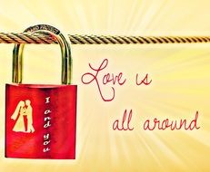 the red lock on the rope and words love is all araund