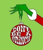 donât be a Grinch, writing on Christmas ball in green hand, Clip Art