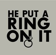 he put a ring on it