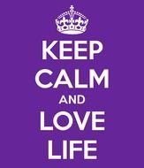Keep Calm And Love Life
