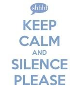 KEEP CALM AND SILENCE PLEASE