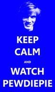 Keep Calm And Watch PewDiePie, poster