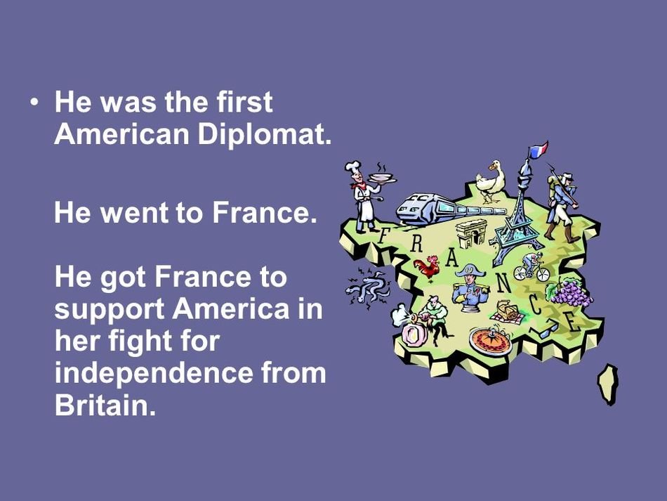 He Was The First American Diplomat. He Went To France. as the inscription in the picture