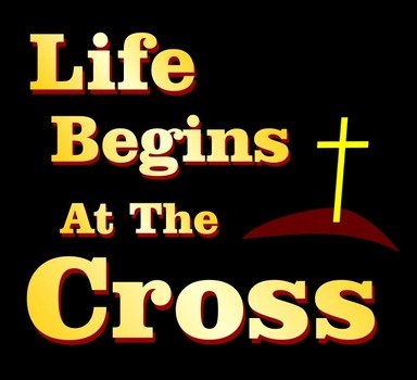 Life Begins At The Cross