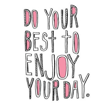 Enjoy Your Day Quotes