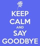 Keep Calm And Say Goodbye N2