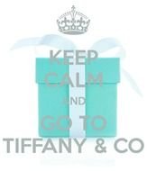 Keep Calm And Go To Tiffany Co