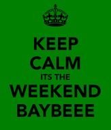 Keep Calm Its The Weekend N2