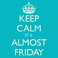 Keep Calm Its Almost Friday N3