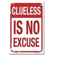Clueless Is No Excuse