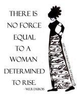 There Is No Force Equal To A Woman Rise Determined