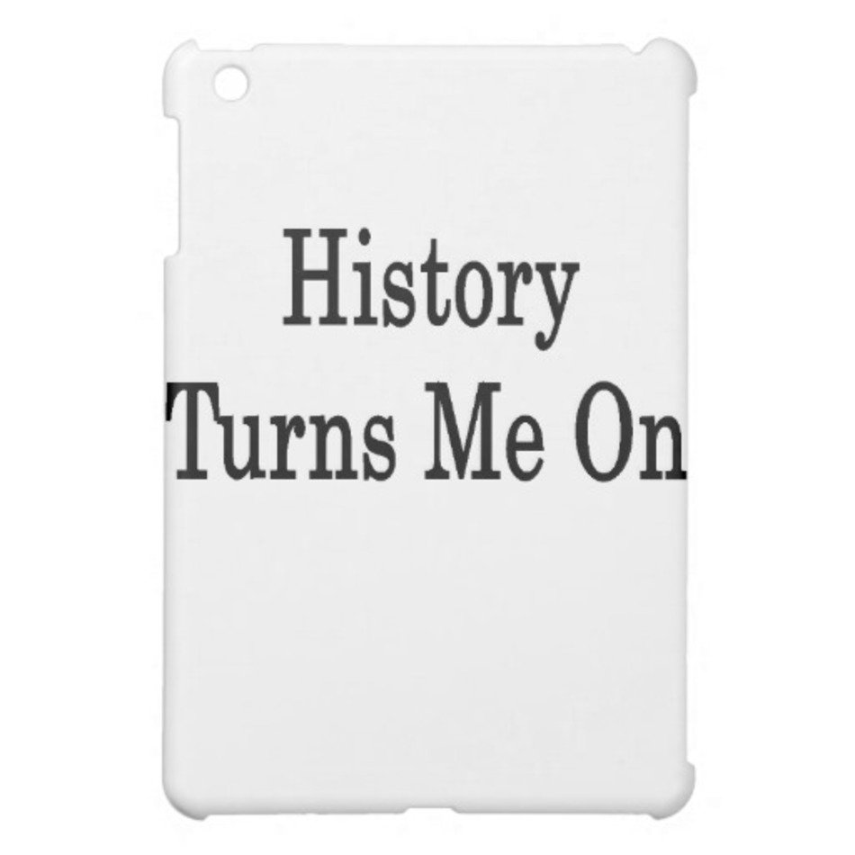 History Turns Me On Case For The IPad Mini