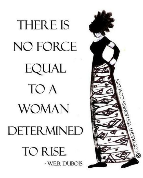 There Is No Force Equal To A Woman Rise Determined