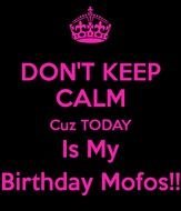Keep Calm Todays My Birthday
