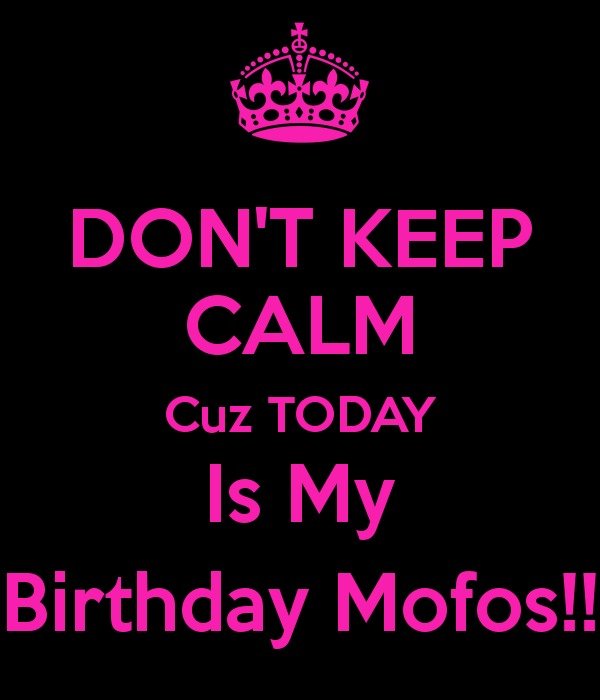 Keep Calm Todays My Birthday