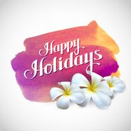 Happy holidays label with exotic frangipani flowers