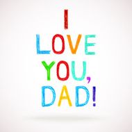 Phrase I LOVE YOU DAD child writing style N2