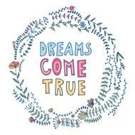 Hand drawn floral wreath dreams come true on white background