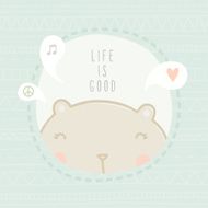 Life is good greeting card with bear