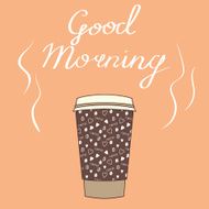 Big cup of coffee with wishes Good morning Vector illustration