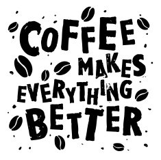 Nice quote "Coffee makes everything better"