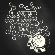 COFFE IS ALWAYS GOOD IDEA - phrase