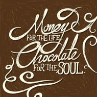 MONEY for the life CHOCOLATE soul - phrase