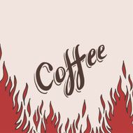 Hand drawn coffee background with flame