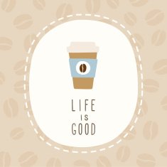 Life is good greeting card with cup of coffee