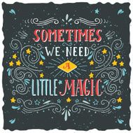 Sometimes we need a little magic Hand drawn quote lettering