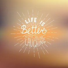 Life is better when you're laughing on blurred background