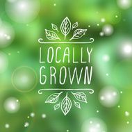 Locally grown - product label on blurred background