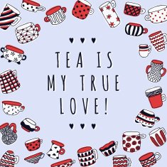 Cute naive cups background Tea Is My True Love