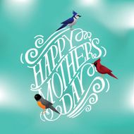 Happy Mothers Day hand drawn typography with spring birds