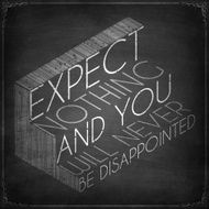 Expect nothing and you will never be disappointed Chalkboard background