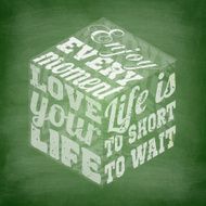 Enjoy every moment Love your life - Chalkboard background