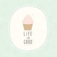 Life is good cupcake greeting card