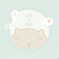 Life is good greeting card with bear N2