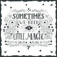 Sometimes we need a little magic Hand drawn quote lettering N3