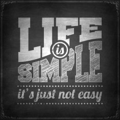 Life is simple it's just not easy - Chalkboard background