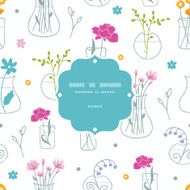 Fresh flowers in vases frame seamless pattern background