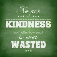 &quot;No act of kindness is ever wasted&quot; - Chalkboard background