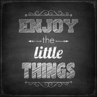 Enjoy the little things - Chalkboard background N2