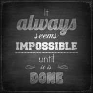 "It always seems impossible until it is done" Chalkboard background N2