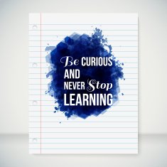 Be curious and never stop learning Motivating poster
