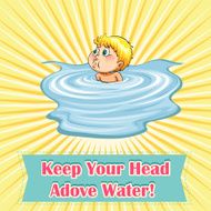 Keep your head above water