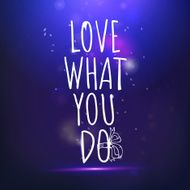 Love what you do drawing lettering at blue backdrop