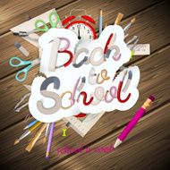 School supplies on wooden background EPS 10