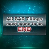 Bad things must come to an end