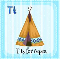 Letter T for tepee